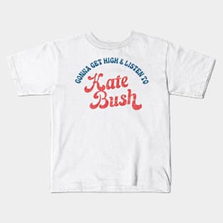 Gonna Get High & Listen To Kate Bush // Retro-Style Design Kids T-Shirt